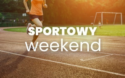 Zdjęcie do Sportowy weekend (wyniki)