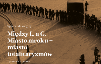 Zdjęcie do Spacer edukacyjny. Między L. a G. Miasto mroku - miasto totalitaryzm&oacute;w