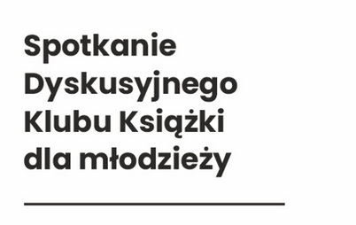 Zdjęcie do Spotkanie Dyskusyjnego Klubu Książki dla młodzieży