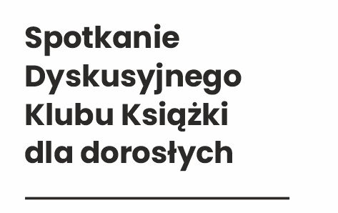 Zdjęcie do Spotkanie Dyskusyjnego Klubu Książki dla dorosłych